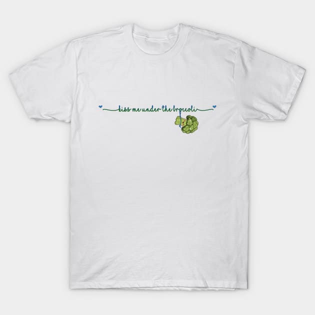 Kiss Me Under the Broccoli T-Shirt by globalrainbowengineers 